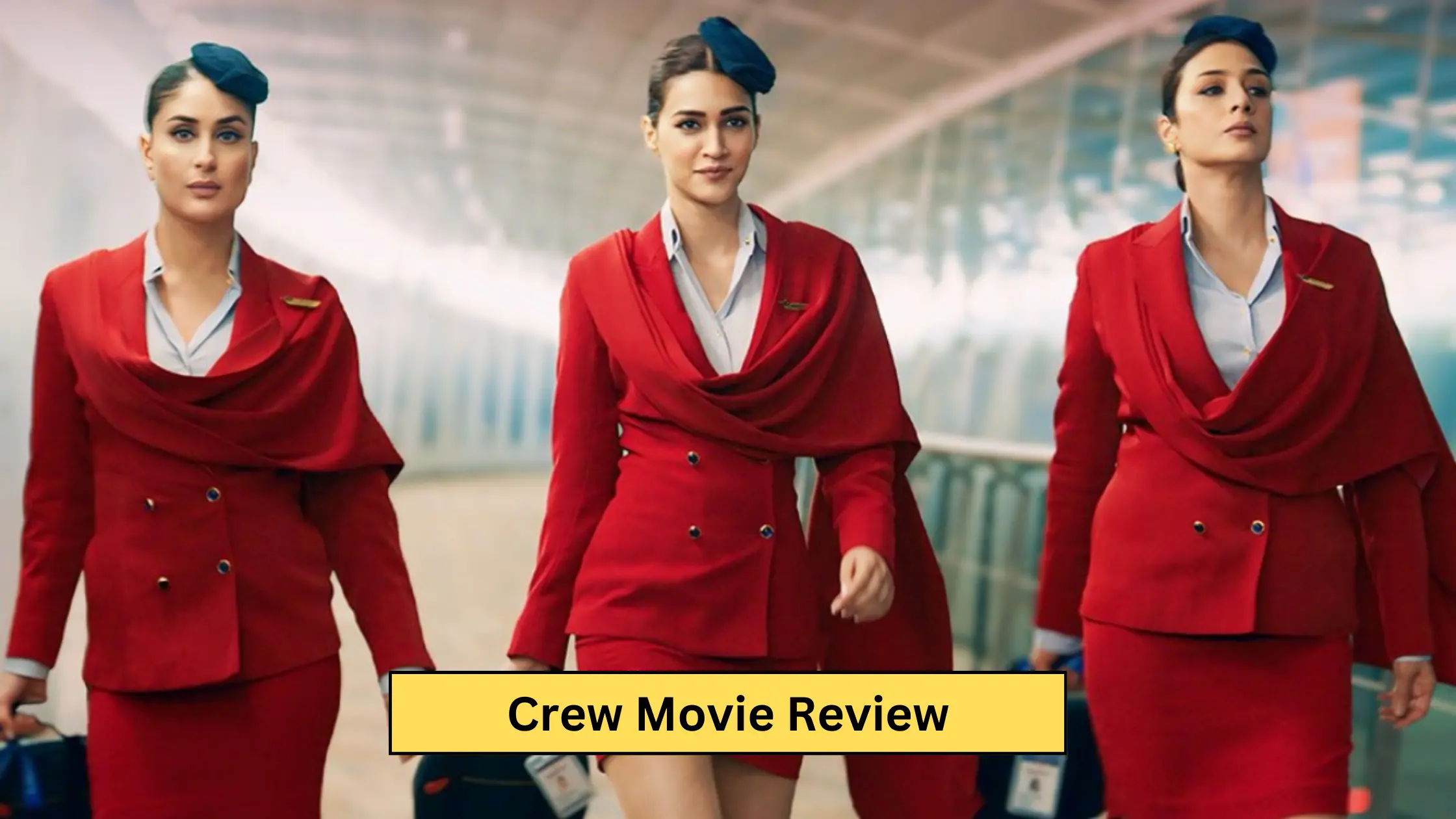 Crew Movie Review: करीना, कृति और तब्बू ने हमें एक ऐसा सपना दिखाया जो कभी सच नहीं होगा