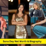 Sona Dey Net worth and Biography: Age, Career, Family, Caste, Boyfriend, Income 2024 जानें पूरी डिटेल्स !