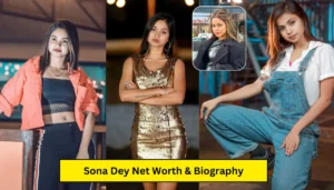 Sona Dey Net worth and Biography: Age, Career, Family, Caste, Boyfriend, Income 2024 जानें पूरी डिटेल्स !