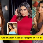 Sana Sultan Khan Biography In Hindi: Bigg Boss OTT 3, Wiki, Age, Family, Boyfriend, Net Worth, Income 2024, जानें पूरी जानकारी