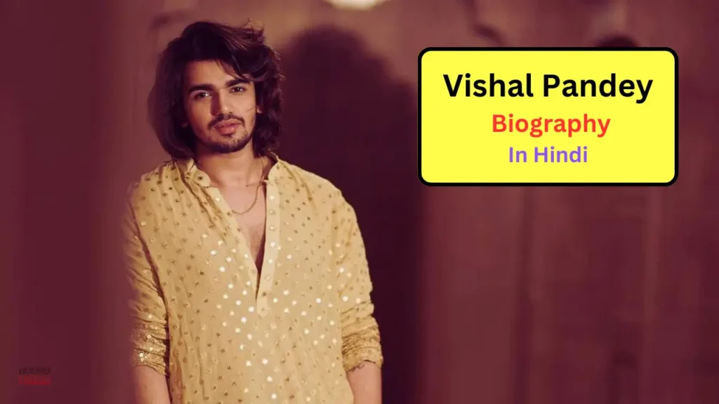 Vishal Pandey Biography: Big Boss OTT 3, Net worth, Wiki, Age, Family, Career, Girlfriend, Wife, Income 2024, जानिये पूरी डिटेल्स