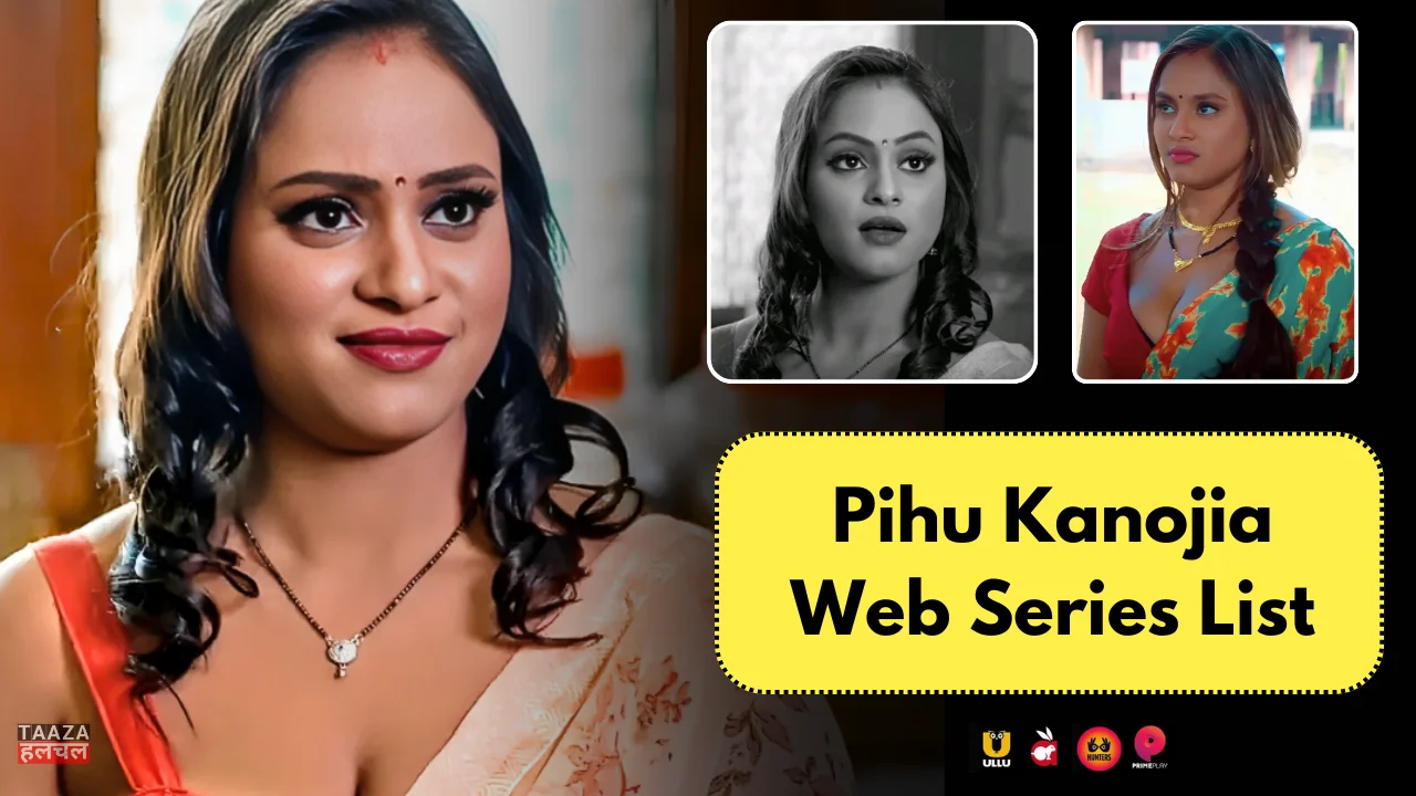 Pihu Kanojia Web Series List: Web Series Names, Cast, Platform, Release Date, Episode