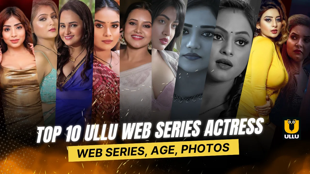 Top 10 Ullu Web Series Actress Name, Web Series, Age, Photos