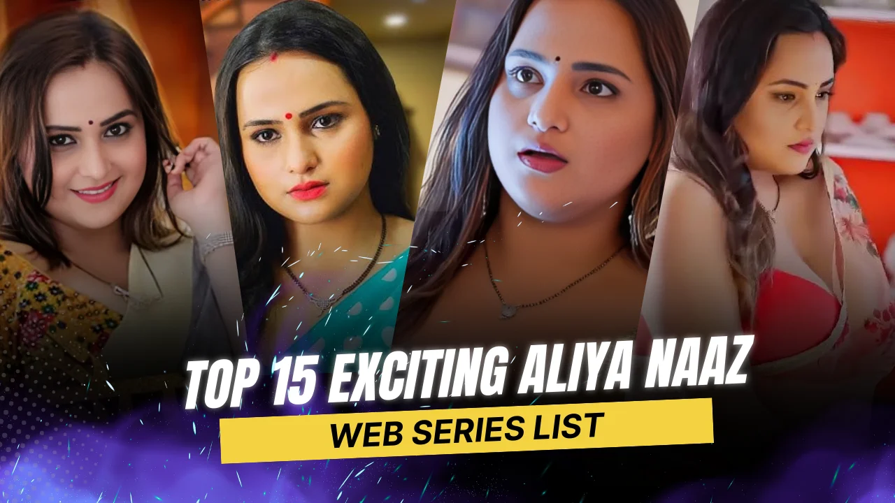 Top 15 Exciting Aliya Naaz Web Series List
