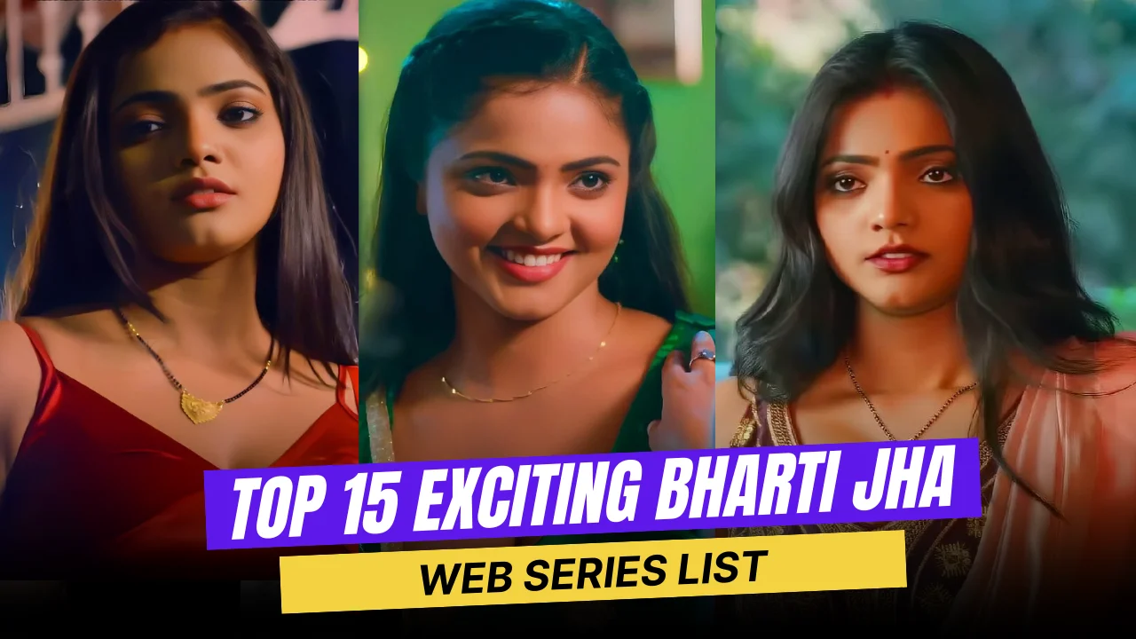 Top 15 Exciting Bharti Jha Web Series List