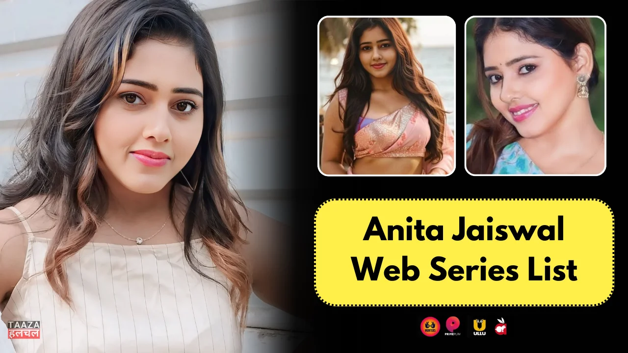 Anita Jaiswal Web Series List: Web Series Names, Cast, Platform, Release Date, Episode