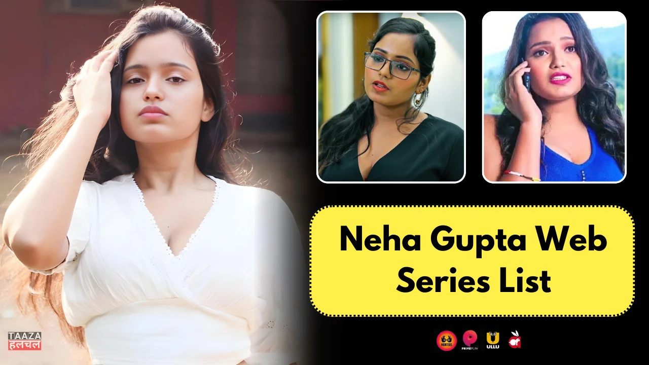 Neha Gupta Web Series List: Web Series Names, OTT Platform, Release Date