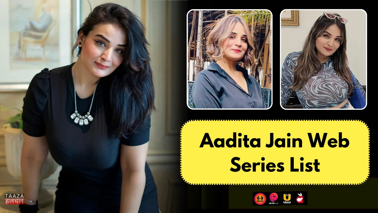 Aadita Jain Web Series List: Aadita Jain Kon Hai, Web Series Names, Cast, Platform, Release Date