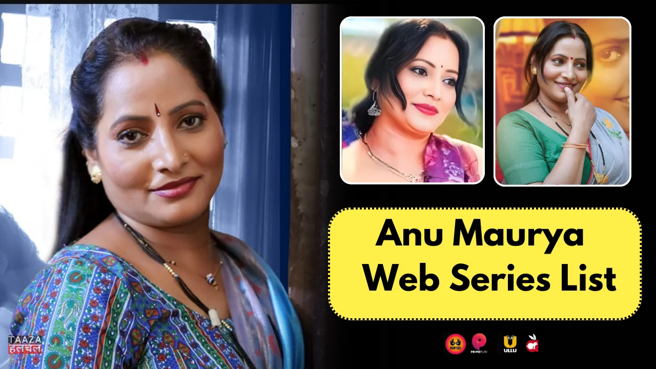 Anu Maurya Web Series List: Anu Maurya Kon Hai, Web Series Names, Cast, Platform, Release Date