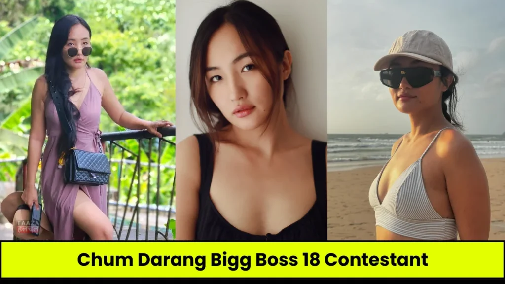Chum Darang Biography, Age, Family, Net Worth, Movies, Bigg Boss 18 जानिए पूरी डिटेल्स