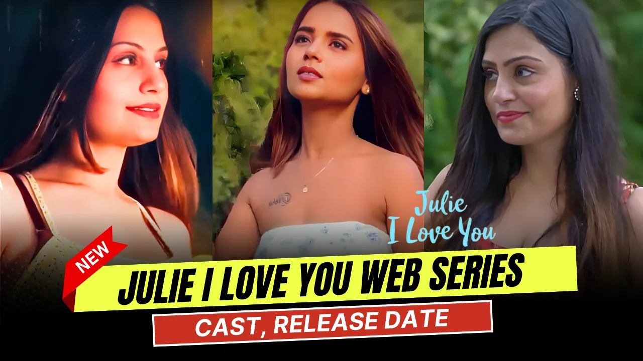 Julie I Love You Web Series Cast, Actress Name & Release Date