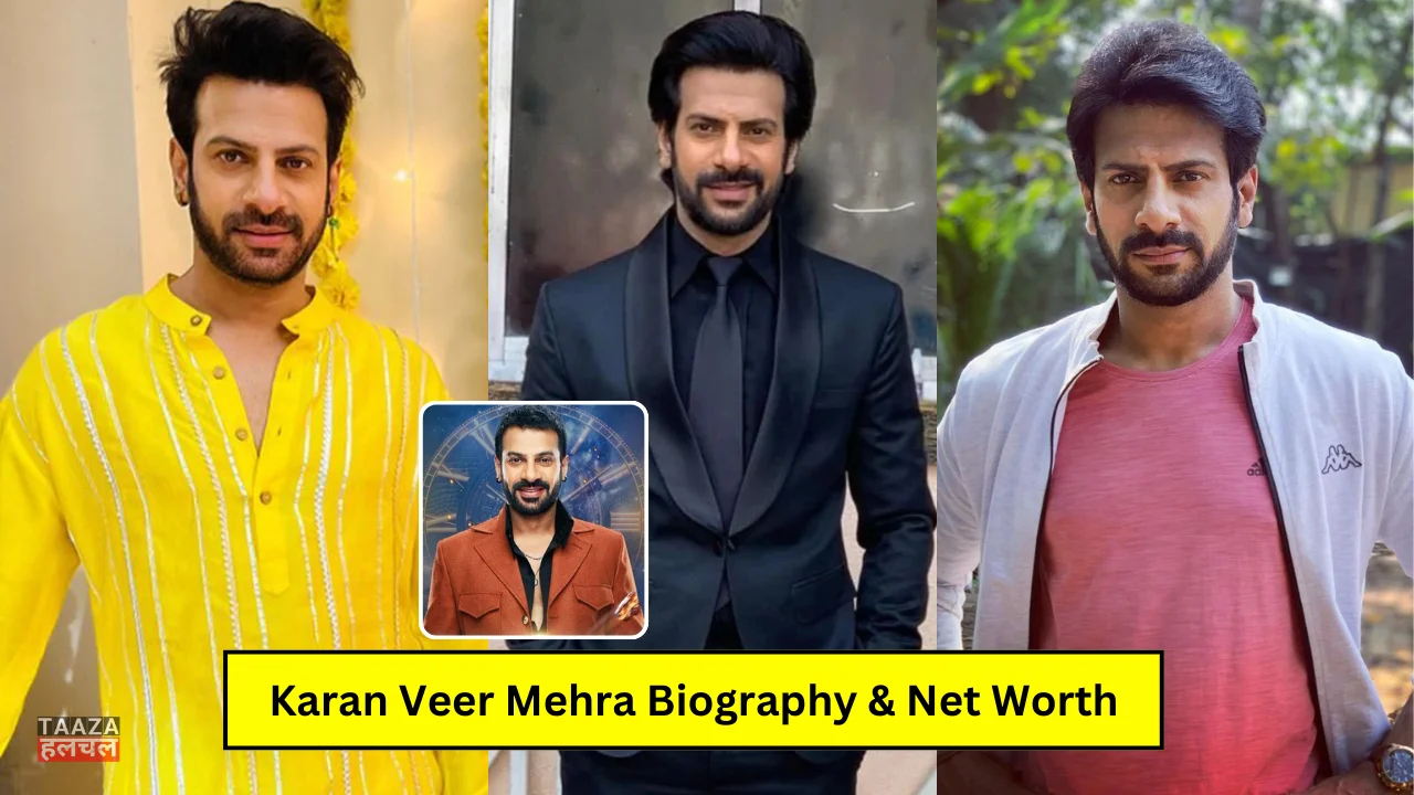 Karan Veer Mehra Biography: Bigg Boss 18, Age, Family, Wife, Khatron Ke Khiladi, Net Worth, Shows, जानिये पूरी डिटेल्स