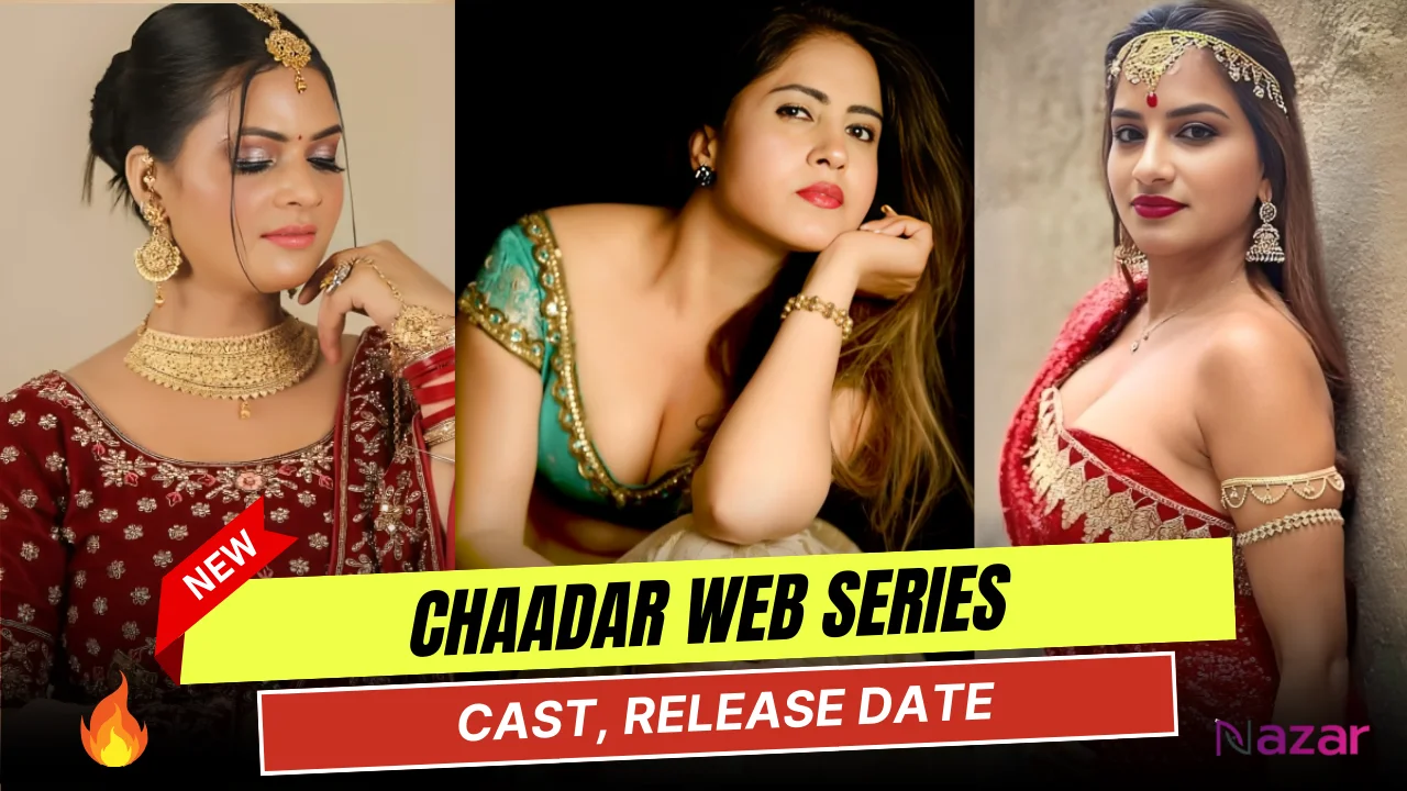 Chaadar Web Series Cast, Actress Name, Story, Release Date