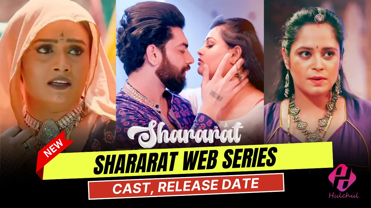 Shararat Hulchal Web Series Cast, Actress Name, Release Date