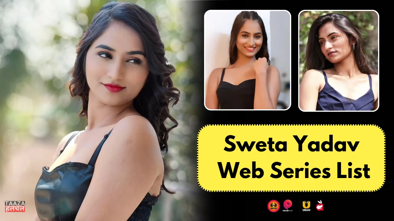 Sweta Yadav Web Series List: Sweta Yadav Kon Hai, Web Series Names, Cast, Platform, Release Date