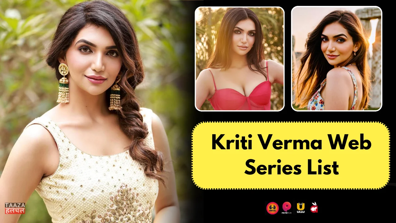 Kriti Verma Web Series List: Kriti Verma Kon Hai, Web Series Names, Cast, Platform, Release Date