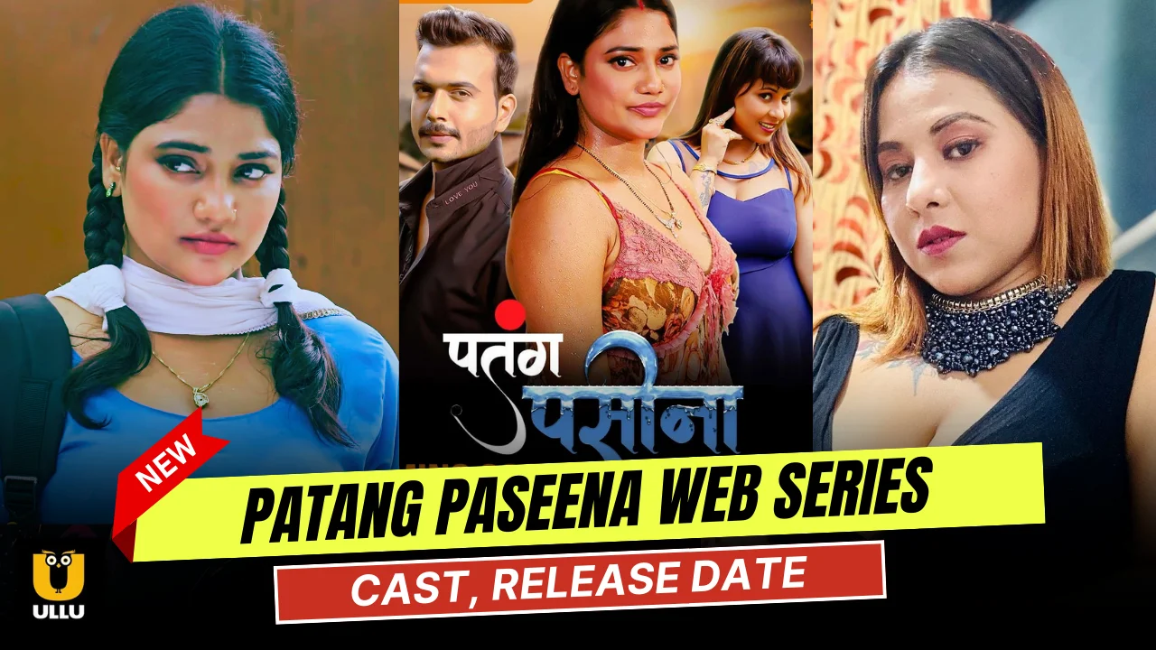 Patang Paseena Web Series Cast, Actress Name & Release Date