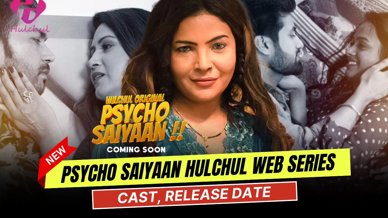 Psycho Saiyaan Hulchul Web Series Cast, Actress Name & Release Date
