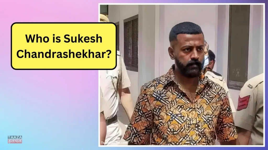 Sukesh Chandrashekhar Biography, Age Family, Story, Net Worth, Crime, Case, Jacqueline Relationship