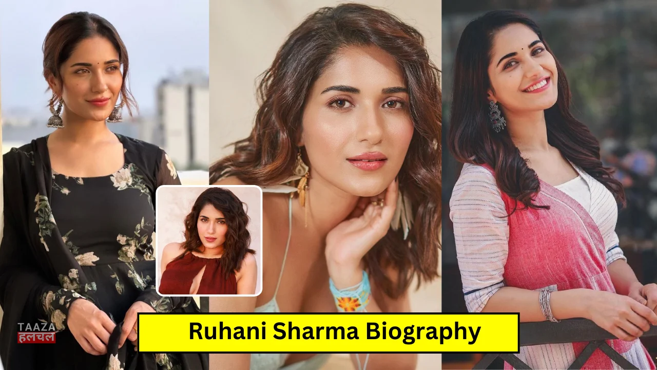 Ruhani Sharma Biography, Age, Family, Career, Net Worth, Movies & More