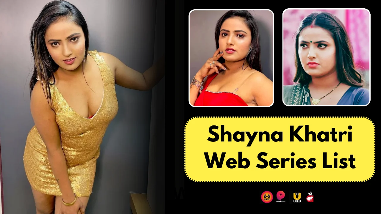 Shayna Khatri Web Series List: Web Series Names, Cast, Platform & Release Date