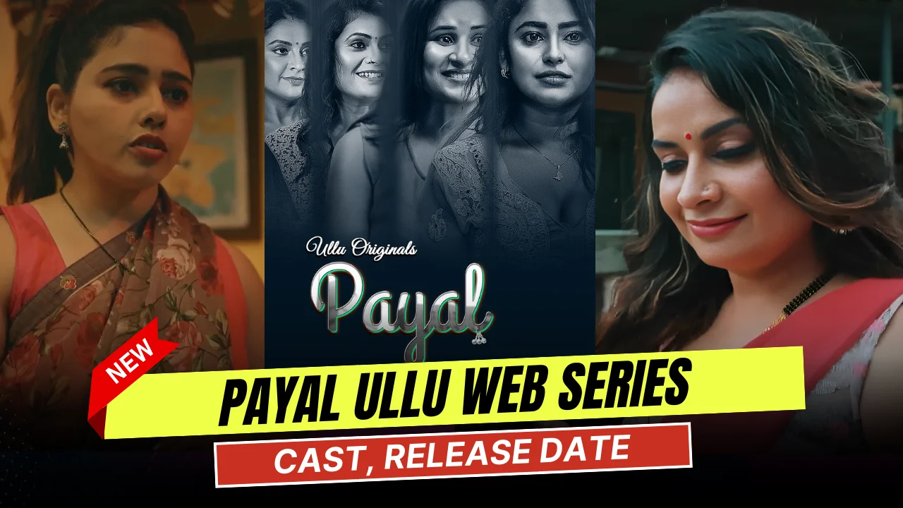 Payal Ullu Web Series Cast, Actress Name & Release Date