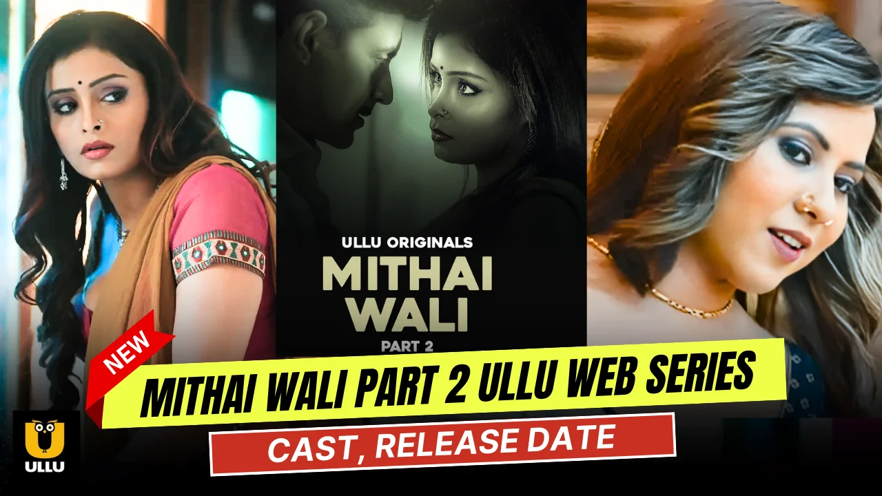 Mithai Wali Part 2 Ullu Web Series Cast, Actress Name & Release Date