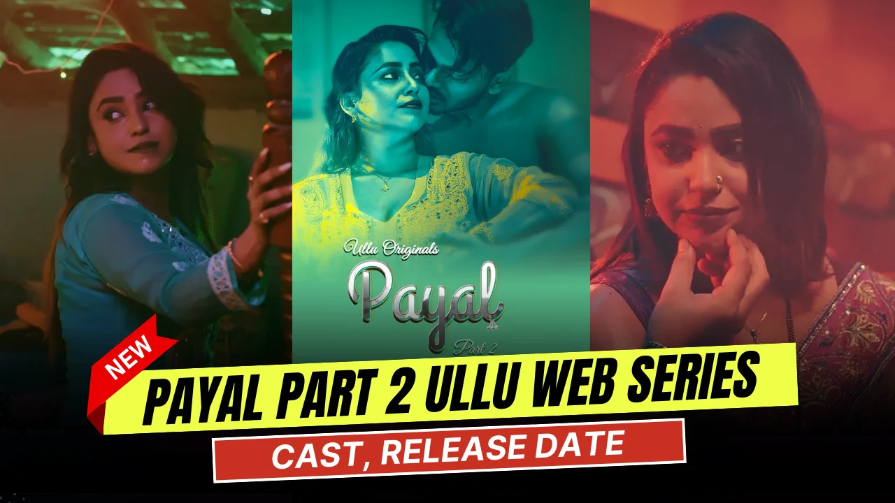 Payal Part 2 Ullu Web Series Cast, Actress Name & Release Date