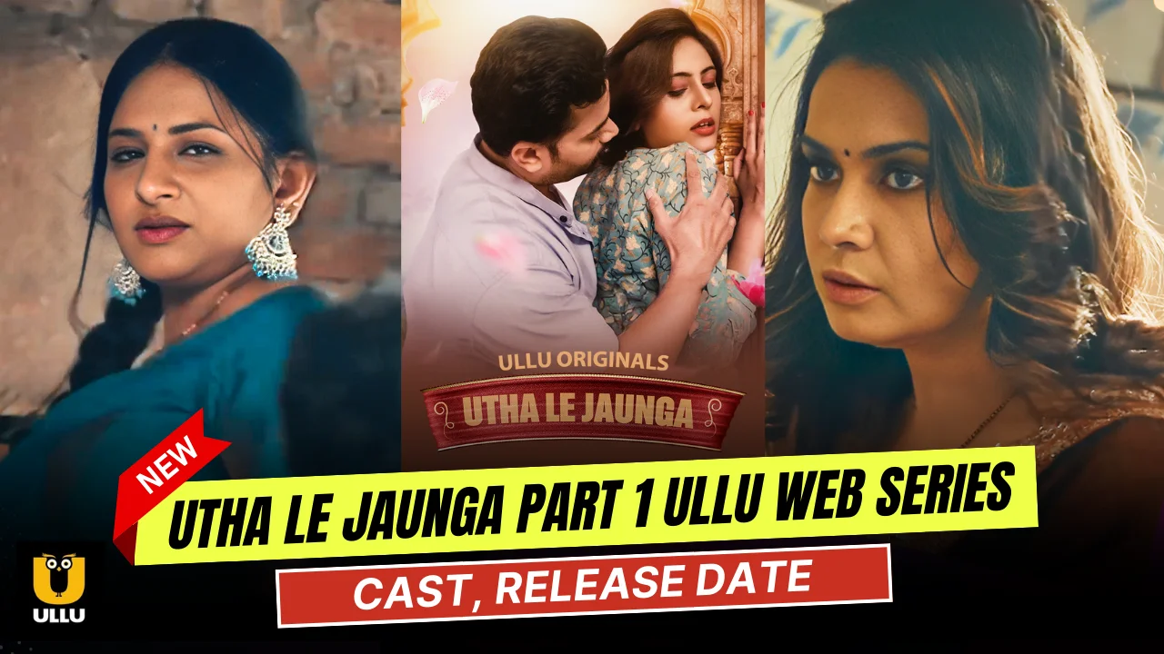 Utha Le Jaunga Part 1 Ullu Web Series Cast, Actress Name & Release Date