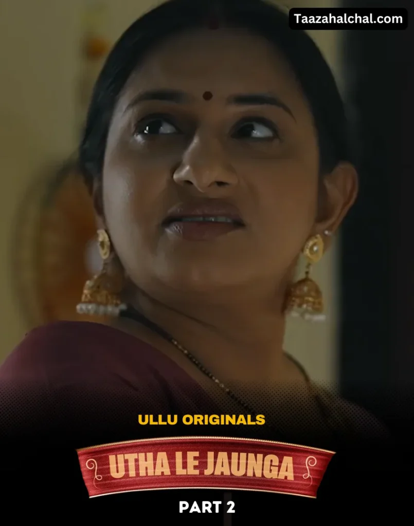 Utha Le Jaunga Part 2 Ullu Web Series Cast, Actress Name & Release Date