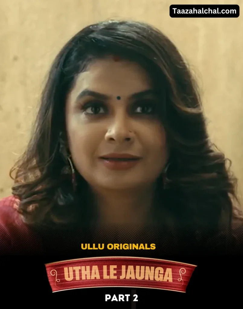 Utha Le Jaunga Part 2 Ullu Web Series Cast, Actress Name & Release Date
