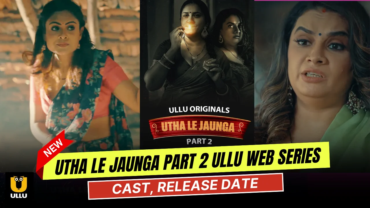 Utha Le Jaunga Part 2 Ullu Web Series Cast, Actress Name & Release Date