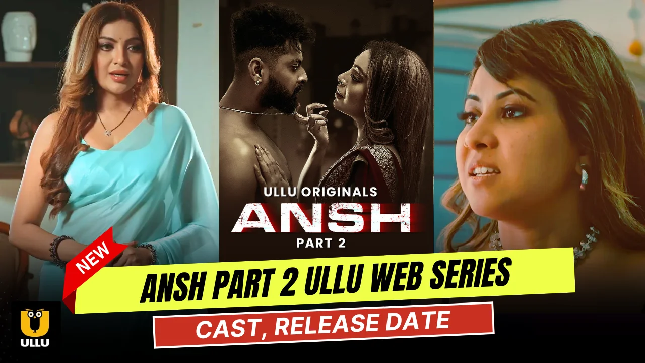 Ansh Part 2 Ullu Web Series Cast, Story, Actress Name & Release Date
