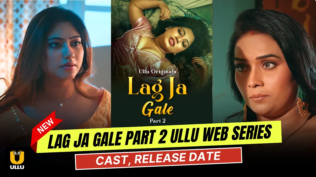 Lag Ja Gale Part 2 Ullu Web Series Cast, Story, Actress Name & Release Date