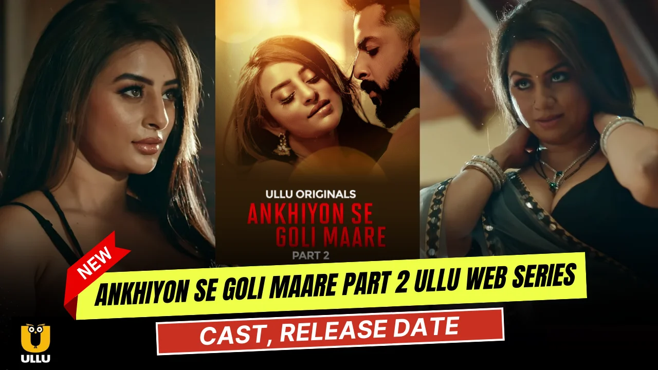 Ankhiyon Se Goli Maare Part 2 Ullu Web Series Cast, Story, Actress Name & Release Date