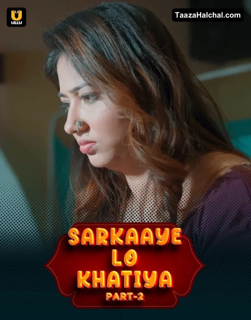 Sarkaaye Lo Khatiya Part 2 Ullu Web Series Cast, Story, Actress Name & Release Date