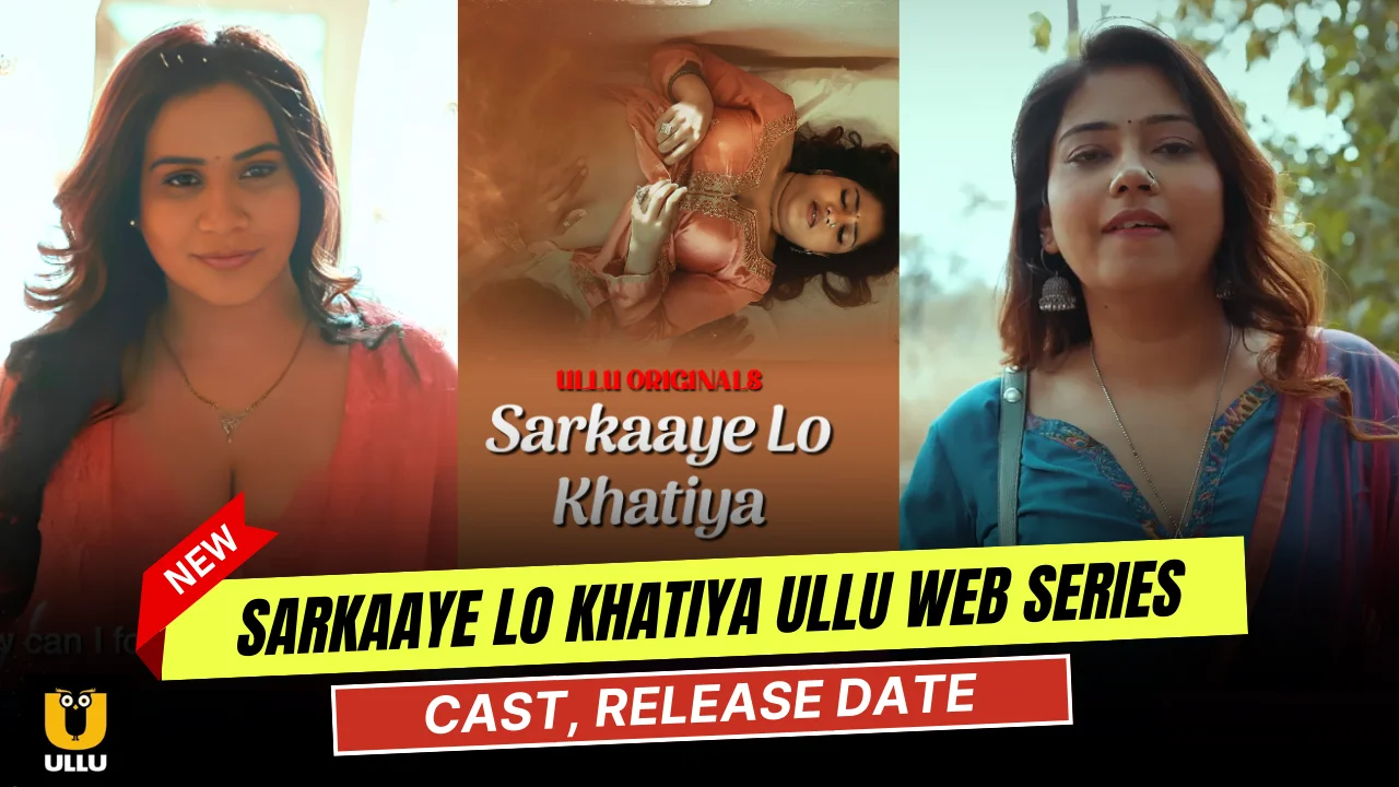 Sarkaaye Lo Khatiya Ullu Web Series Cast,Story, Actress Name & Release Date