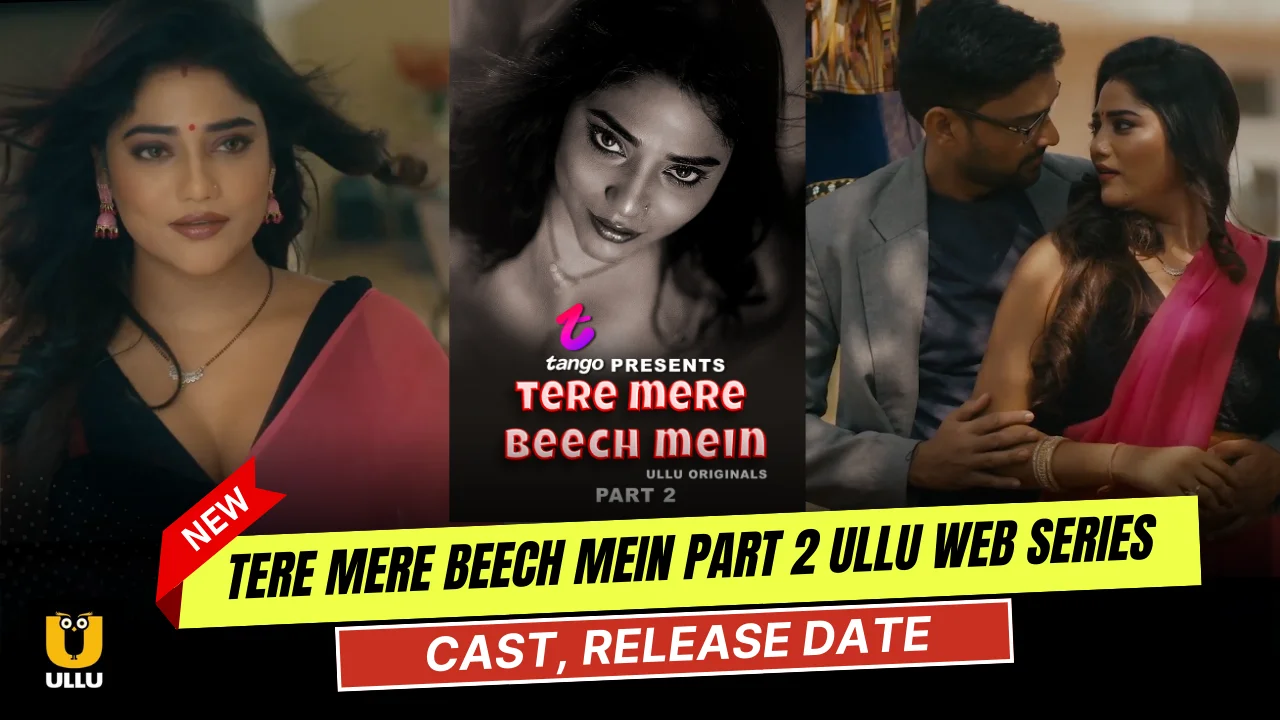 Tere Mere Beech Mein Part 2 Ullu Web Series Cast, Story, Actress Name & Release Date