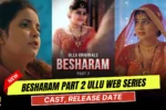 Besharam Part 2 Ullu Web Series Cast, Story, Actress Name & Release Date