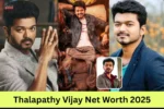 Thalapathy Vijay Net Worth 2025: जानिए कितनी है साउथ के इस सुपरस्टार की कमाई