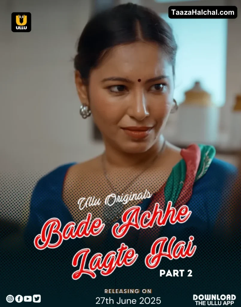Bade Achhe Lagte Hai Part 2 Ullu Web Series Cast, Story, Actress Name & Release Date