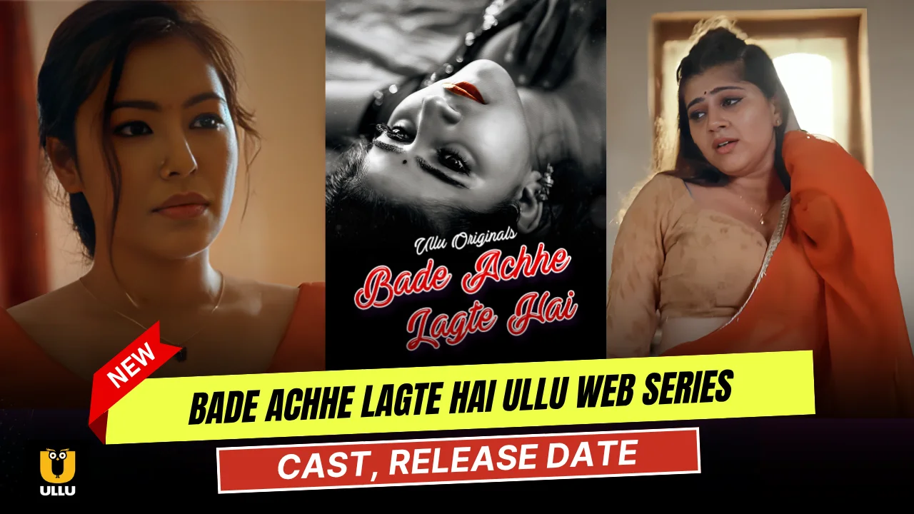 Bade Achhe Lagte Hai Ullu Web Series Cast, Story, Actress Name & Release Date