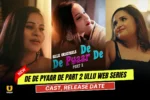 De De Pyaar De Part 2 Ullu Web Series Cast, Story, Actress Name & Release Date