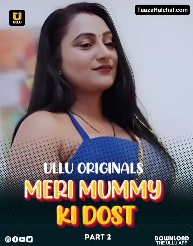 Meri Mummy Ki Dost Part 2 Ullu Web Series Cast, Story, Actress Name & Release Date