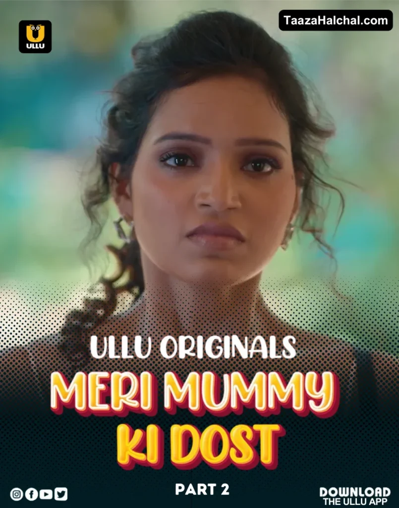 Meri Mummy Ki Dost Part 2 Ullu Web Series Cast, Story, Actress Name & Release Date