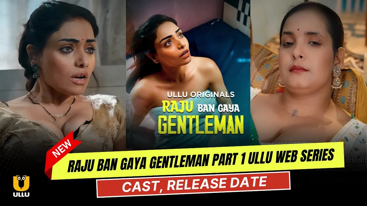 Raju Ban Gaya Gentleman Part 1 Ullu Web Series Cast, Story, Actress Name & Release Date