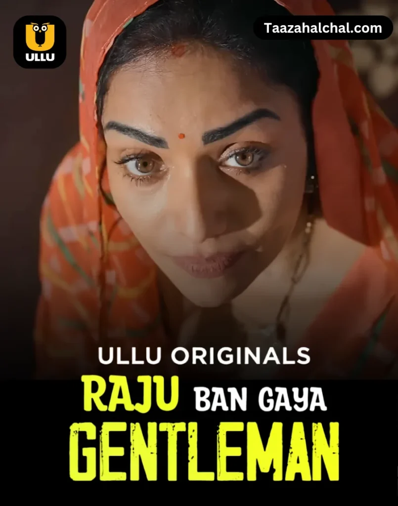 Raju Ban Gaya Gentleman Part 1 Ullu Web Series Cast, Story, Actress Name & Release Date