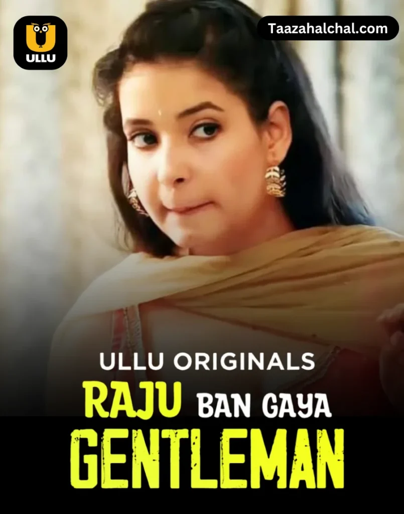 Raju Ban Gaya Gentleman Part 1 Ullu Web Series Cast, Story, Actress Name & Release Date