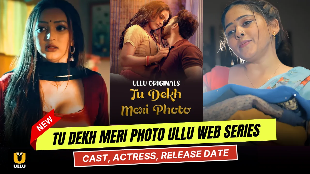Tu Dekh Meri Photo Ullu Web Series Cast, Story, Actress Name & Release Date