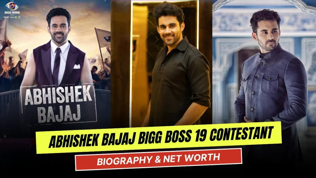 Abhishek Bajaj Biography: Bigg Boss 19, Net worth, Wiki, Age, Family, Career, Income 2025, जानिए पूरी जानकारी